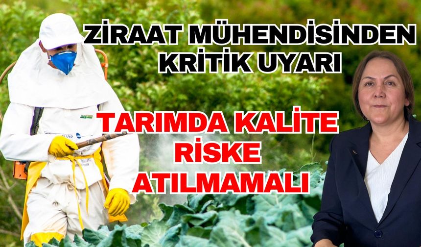 Ziraat mühendisinden kritik uyarı! Tarımda kalite riske atılmamalı