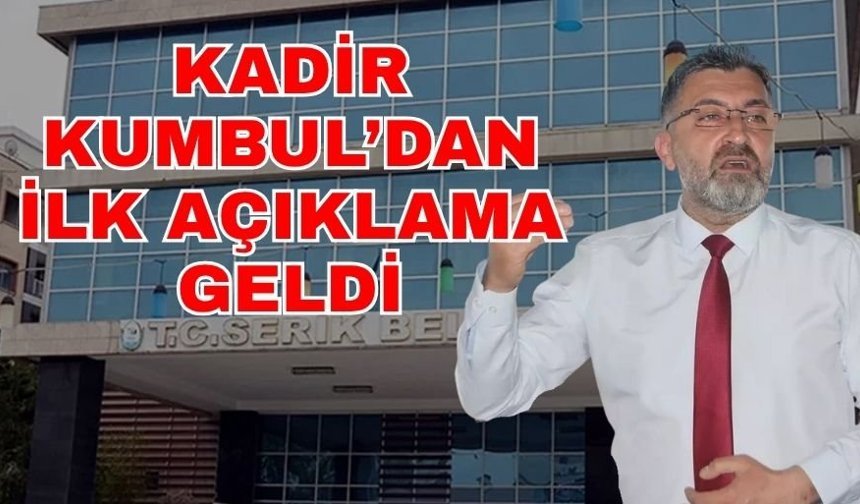 Kadir Kumbul’dan ilk açıklama geldi