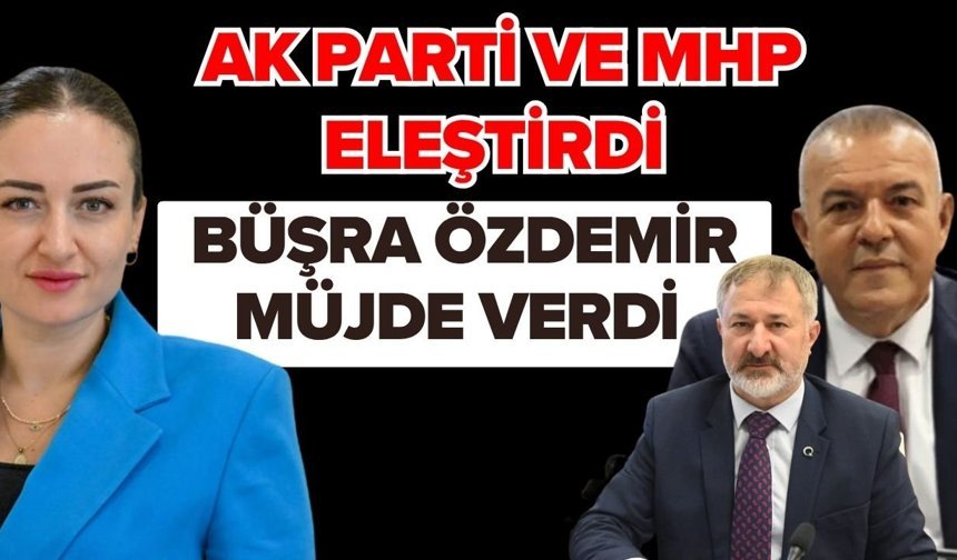Ak Parti ve MHP eleştirdi Büşra Özdemir müjde verdi