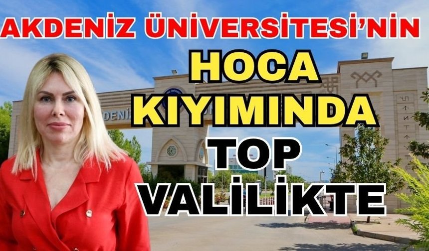 Akdeniz Üniversitesi’nin hoca kıyımında top valilikte