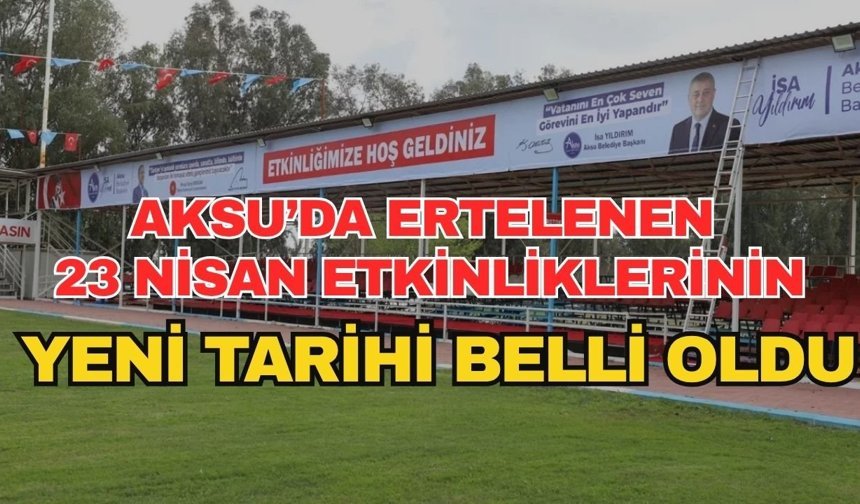 Aksu’da ertelenen 23 Nisan etkinliklerinin yeni tarihi belli oldu