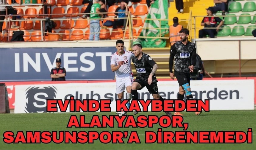 Evinde kaybeden Alanyaspor, Samsunspor’a direnemedi 2-3
