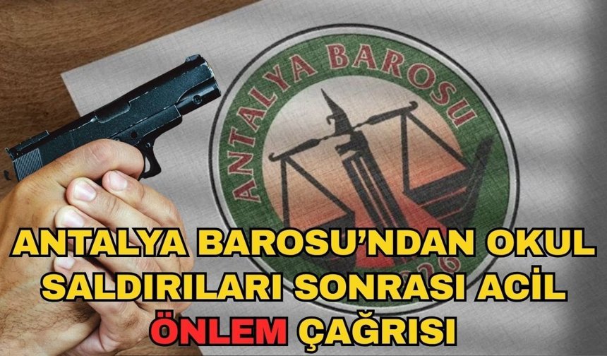 Antalya Barosu’ndan okul saldırıları sonrası acil önlem çağrısı