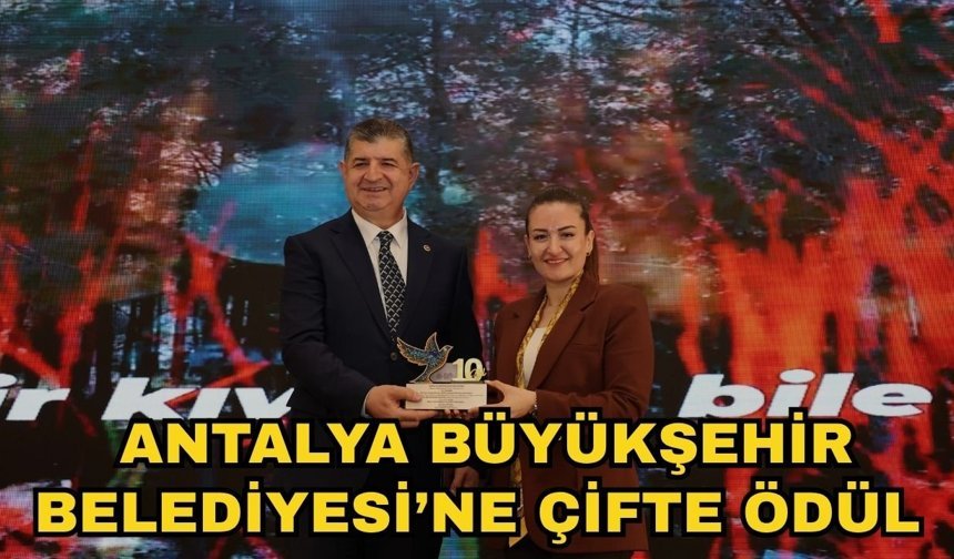 Akdeniz Belediyecilik Proje Yarışması’nda Antalya Büyükşehir Belediyesi’ne çifte ödül