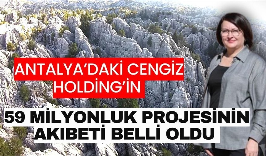 Antalya’daki Cengiz Holding’in 59 milyonluk projesinin akıbeti belli oldu