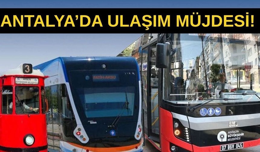 Antalya'da toplu taşıma müjdesi! Antalya'da 23 Nisan'da ulaşım ücretsiz mi?