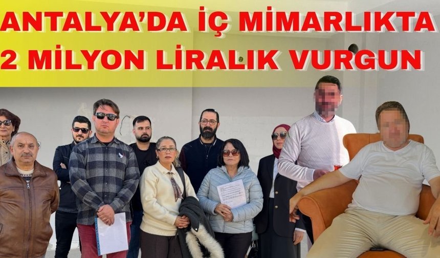 Antalya’da iç mimarlık vaadiyle 2 milyon liralık vurgun