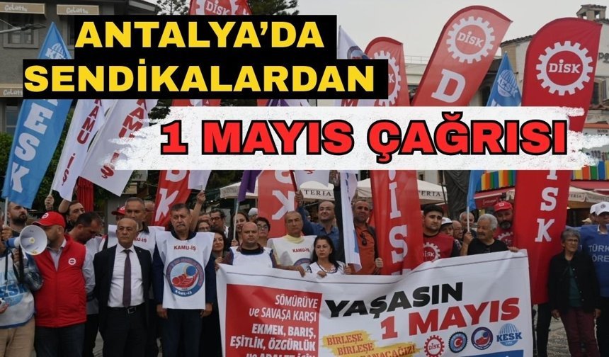 Antalya’da sendikalardan '1 Mayıs' çağrısı