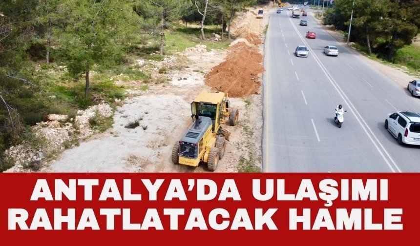 Antalya’da ulaşımı rahatlatacak hamle