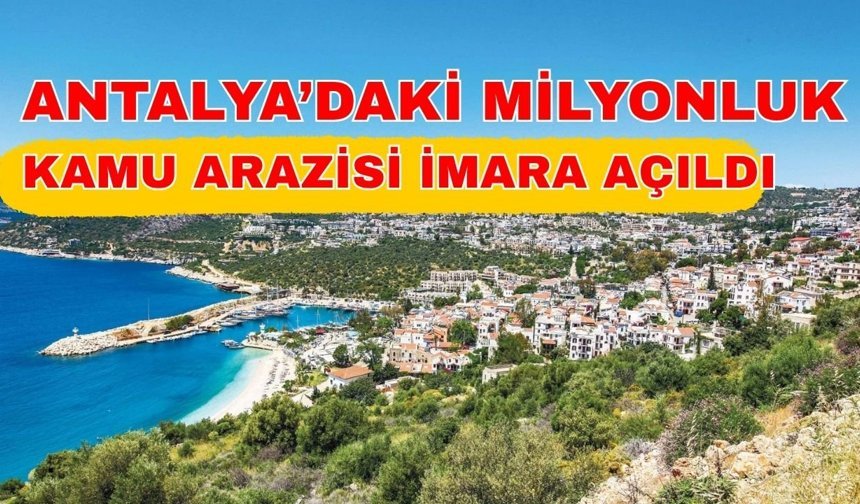 Antalya’daki milyonluk kamu arazisi imara açıldı