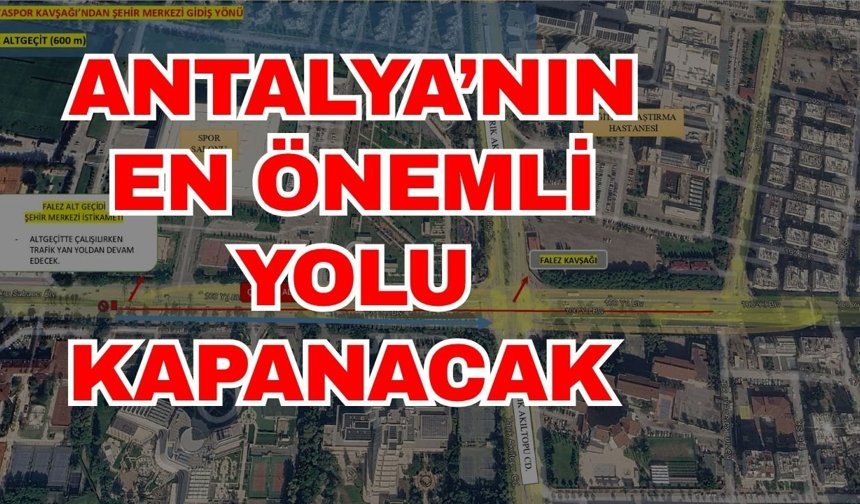 Antalya’nın en önemli yolu kapanacak