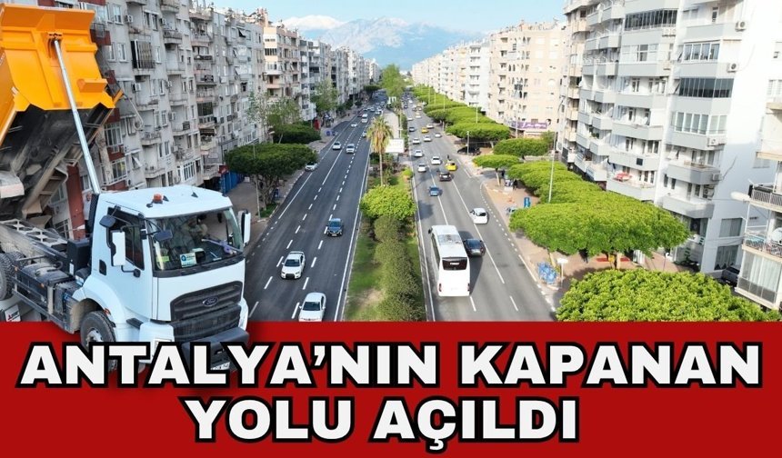 Antalya’nın kapanan yolu açıldı