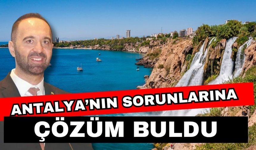 Antalya’nın sorunlarına çözüm buldu