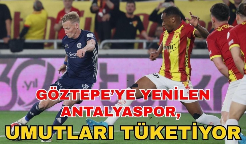 Göztepe’ye yenilen Antalyaspor, umutları tüketiyor 0-2