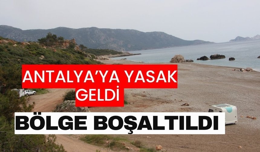 Antalya’ya yasak geldi bölge boşaltıldı