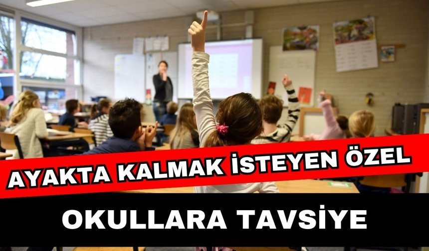 Ayakta kalmak isteyen özel okullara tavsiye