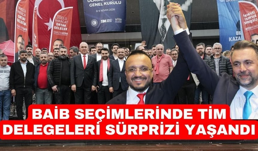 BAİB seçimlerinde TİM delegeleri sürprizi yaşandı