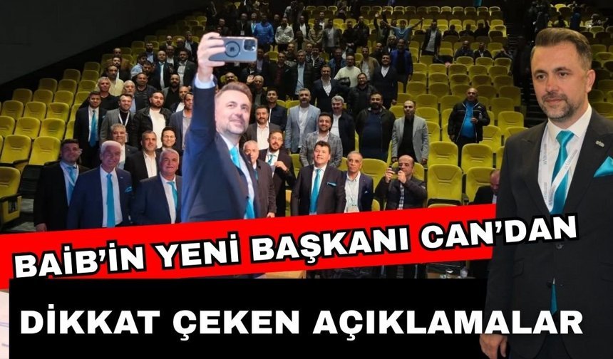 BAİB’in yeni Başkanı Can’dan dikkat çeken açıklamalar