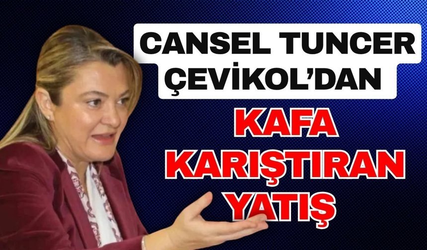 Cansel Tuncer Çevikol’dan kafa karıştıran yatış