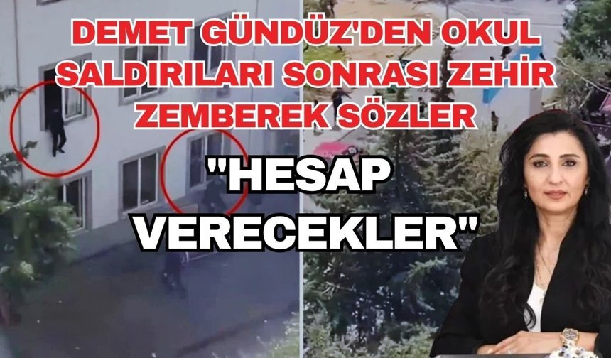 Demet Gündüz'den okul saldırıları sonrası zehir zemberek sözler: "Hesap verecekler"