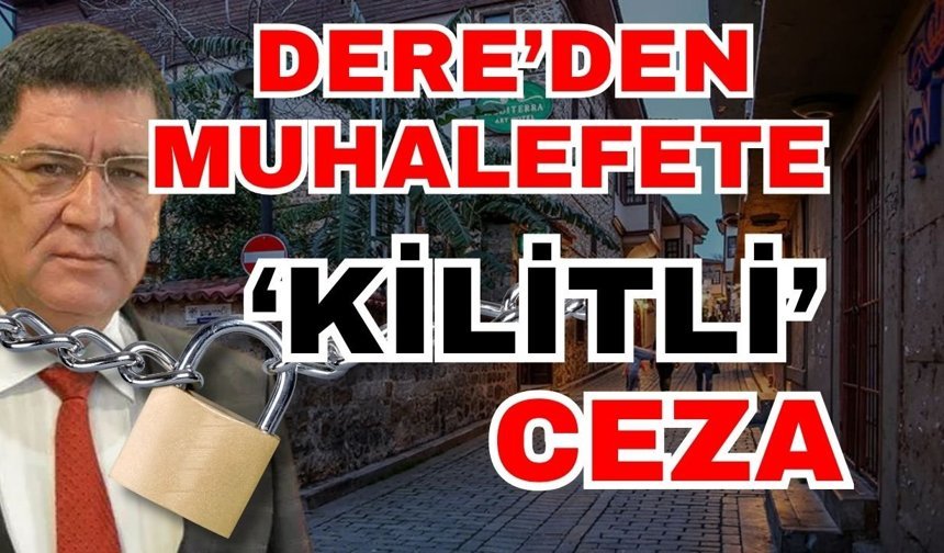 Adlıhan Dere’den muhalefete ‘Kilitli’ ceza