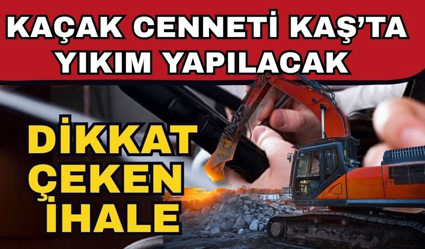 Dikkat çeken ihale kaçak cenneti Kaş’ta yıkım yapılacak