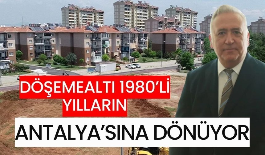 Döşemealtı 1980’li yılların Antalya’sına dönüyor