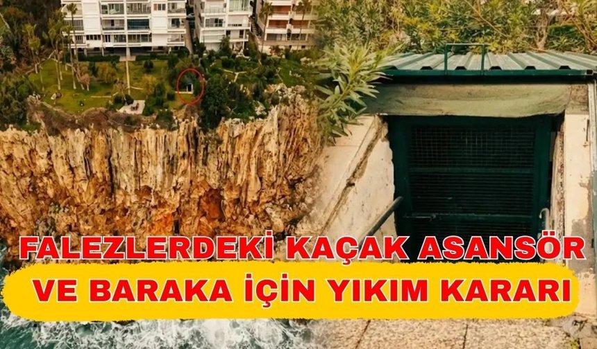 Falezlerdeki kaçak asansör ve baraka için yıkım kararı