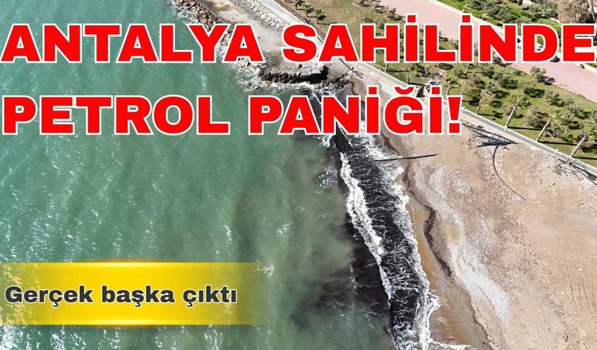 Antalya sahilinde petrol paniği! Gerçek başka çıktı
