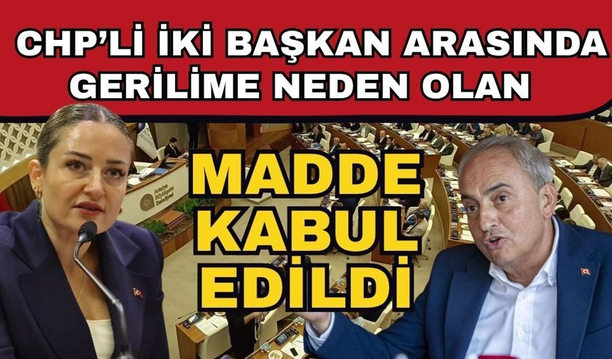 CHP’li iki başkan arasında gerilime neden olan madde kabul edildi