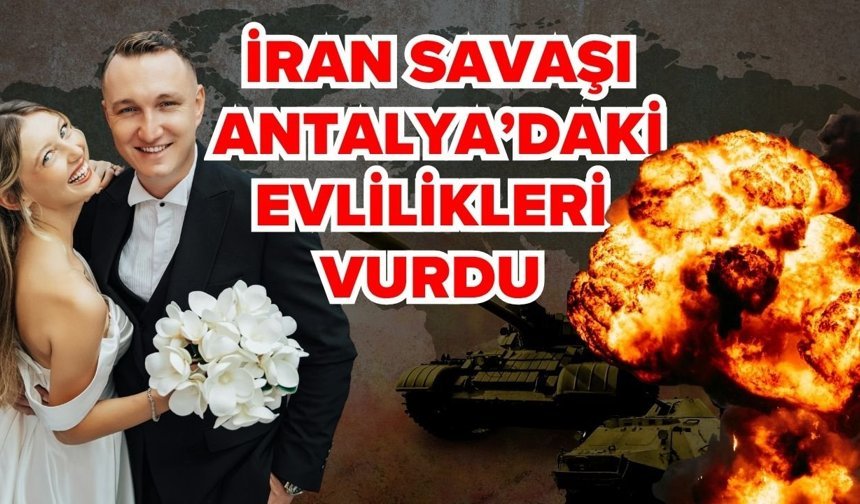 İran savaşı Antalya’daki evlilikleri vurdu