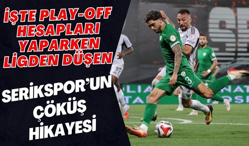 Play-off hesapları yaparken ligden düşen Serikspor’un çöküş hikayesi