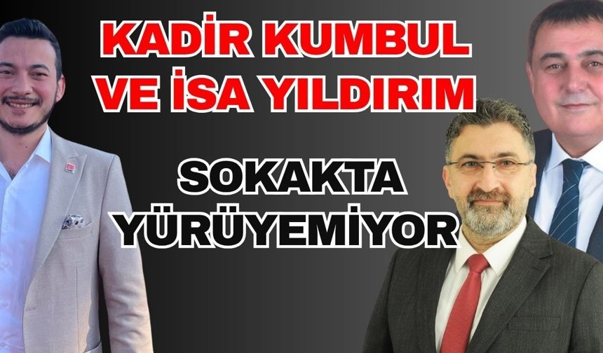 Kadir Kumbul ve İsa Yıldırım sokakta yürüyemiyor