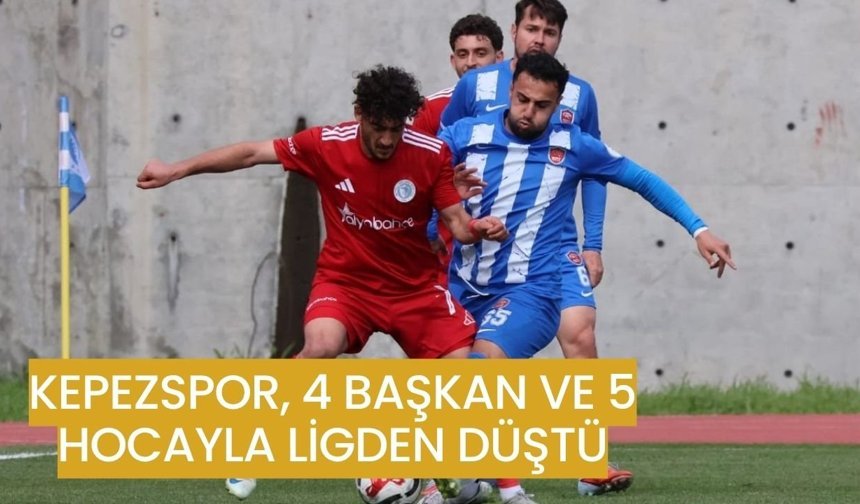 Kepezspor, 4 başkan ve 5 hocayla ligden düştü