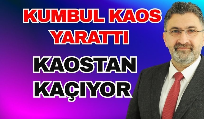 Kumbul kaos yarattı kaostan kaçıyor