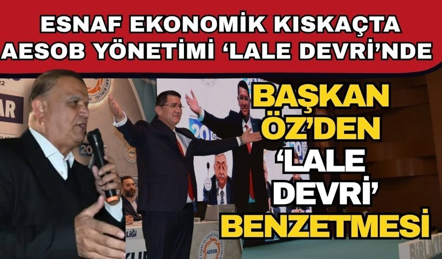 Başkan Öz’den ‘Lale devri’ benzetmesi… Antalya esnafı ekonomik kıskaçta AESOB yönetimi ‘Lale devri’ yaşıyor