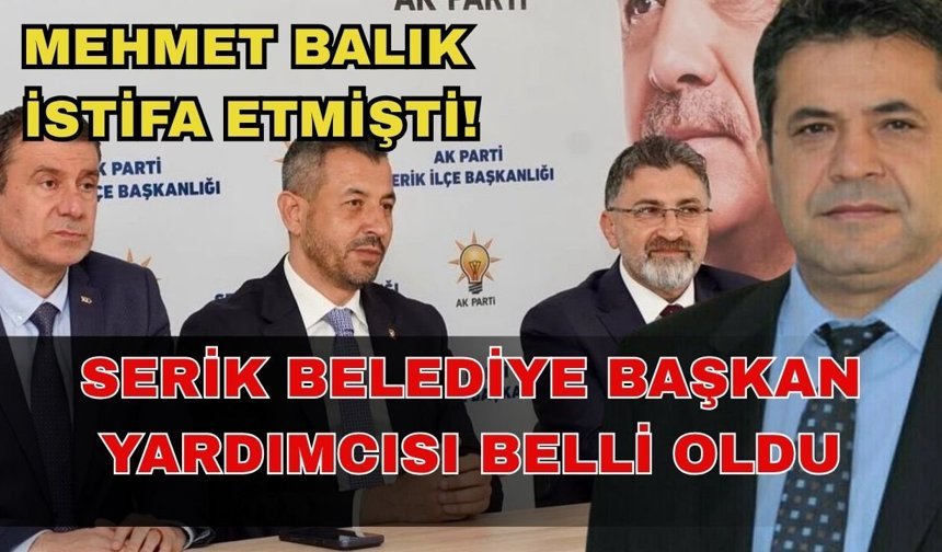 Mehmet Balık istifa etmişti! Serik Belediye Başkan Yardımcısı belli oldu