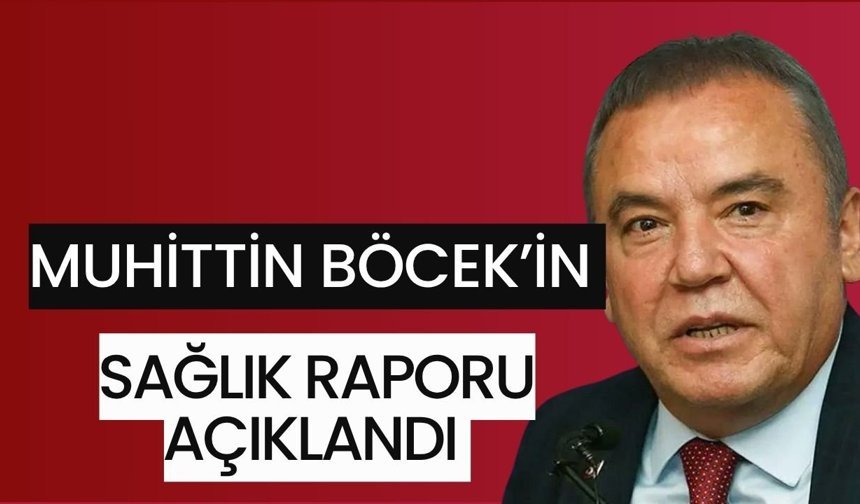 Muhittin Böcek’in sağlık raporu açıklandı