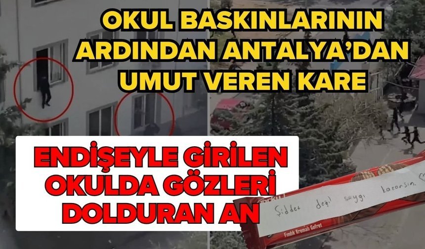 Okul baskınlarının ardından Antalya’dan umut veren kare! Endişeyle girilen okulda gözleri dolduran an