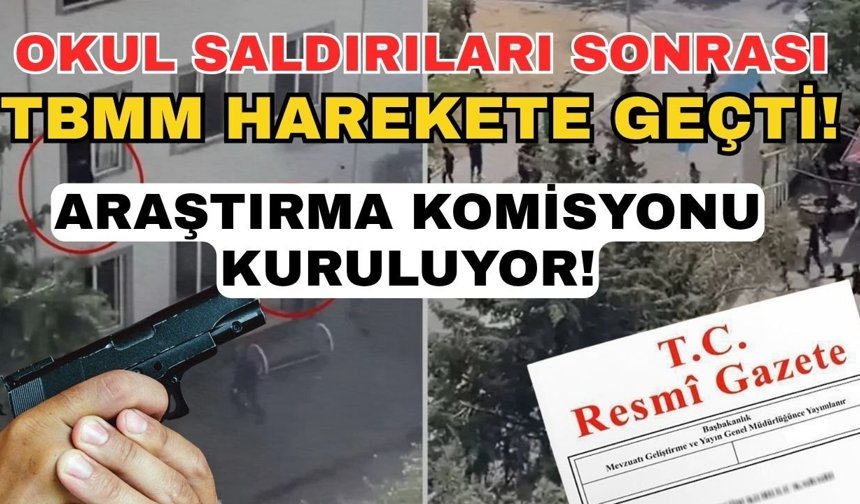 Okul saldırıları sonrası TBMM harekete geçti! Araştırma komisyonu kuruluyor