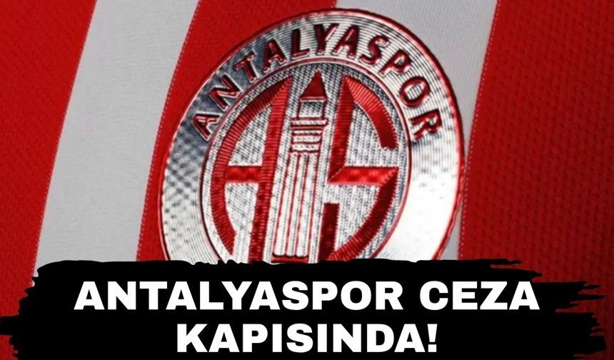 TFF duyurdu... Antalyaspor ceza kapısında