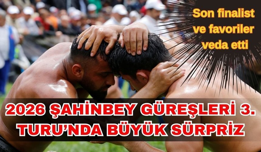 2026 Şahinbey Güreşleri 3. Turu’nda büyük sürpriz Son finalist ve favoriler veda etti