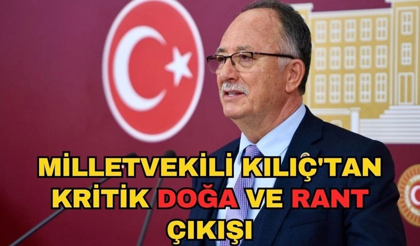Milletvekili Kılıç'tan kritik doğa ve rant çıkışı