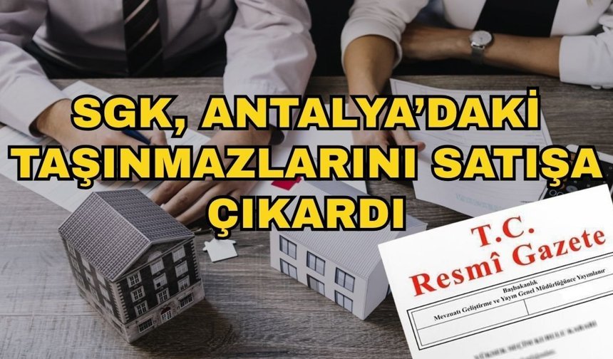 Resmi Gazete’de yayımlandı! SGK, Antalya’daki taşınmazlarını satışa çıkardı