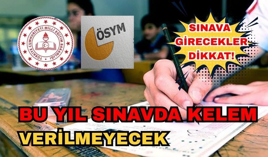 Sınava girecekler dikkat! Bu yıl sınavda kelem verilmeyecek