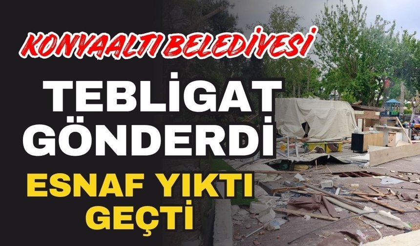 Konyaaltı Belediyesi tebligat gönderdi esnaf yıktı geçti