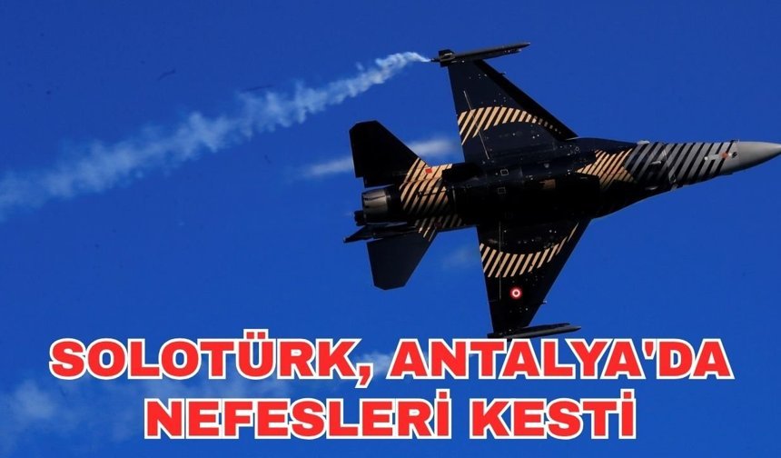SOLOTÜRK, Antalya'da nefesleri kesti