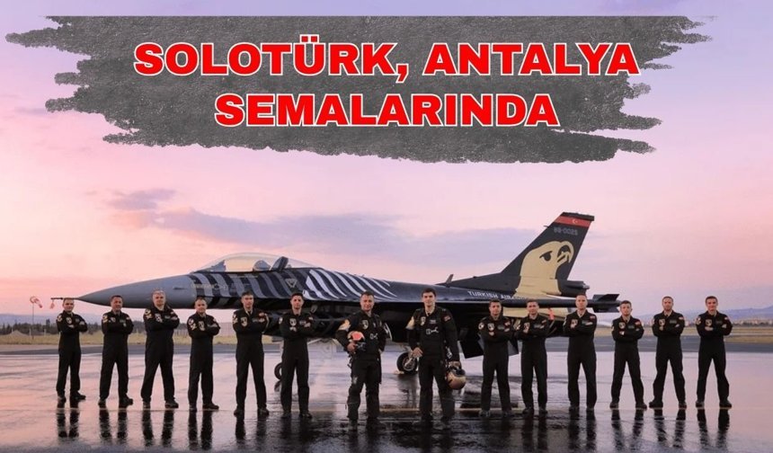 SOLOTÜRK, Antalya semalarında... SOLOTÜRK Antalya prova uçuşu ne zaman?