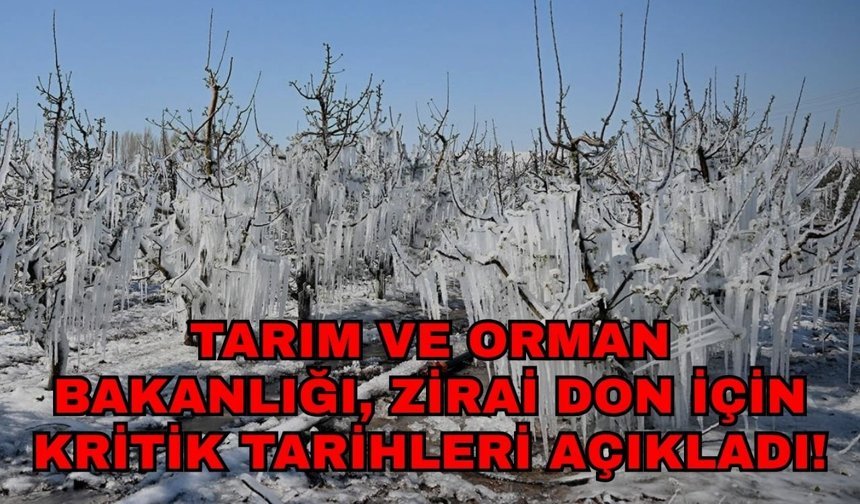 Tarım ve Orman Bakanlığı, zirai don için kritik tarihleri açıkladı!