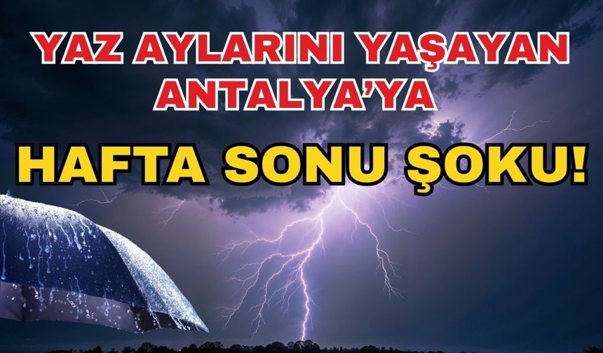 Yaz aylarını yaşayan Antalya’ya hafta sonu şoku! Antalya’da hafta sonu hava nasıl olacak?